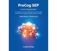 ProCog-SEP - Livret d'application: Programme de remédiation Cognitive chez les personnes atteintes de Sclérose En Plaques et en réduire l’impact au quotidien.