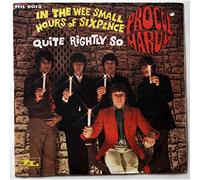 PROCOL HARUM - in the wee small hours of sixpence / quite rightly so 45 rpm single