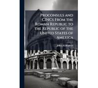 Proconsuls and CINCs From the Roman Republic to the Republic of the United States of America