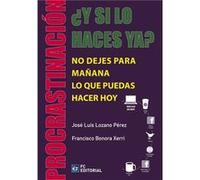 Procrastinacion. ¿Y Si Lo Haces Ya? No Dejes Para Mañana... - [Livre en VO] Lozano Perez, Jose Luis, Bonora Xerri, F (Auteur)