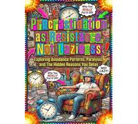 Procrastination as Resistance, Not Laziness: Exploring Avoidance Patterns, Paralysis, and The Hidden Reasons You Delay