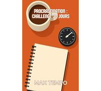 Procrastination : Challenge 30 Jours: Tâches minuscules, gains de temps cumulés et coaching quotidien pour agir maintenant, même avec peu d’énergie.