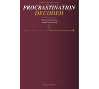 Procrastination Decoded: Why You Keep Delaying and How to Finally Stop
