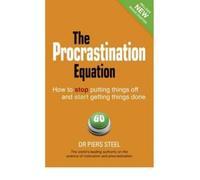 Piers Steel – The Procrastination Equation – Arrêter de tout remettre à plus tard et s'y mettre