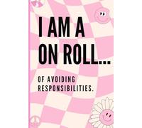 Procrastination Pro: The Ultimate Journal for Dodging Duties: I am on a roll of...avoiding responsibilities.
