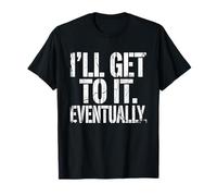 Procrastination Sarcastique Amusante « I'll Get to It Eventually » T-Shirt