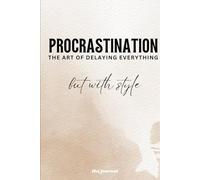 Procrastination - The art of delaying everything but with style: A funny notebook of endless to-do lists but surprising motivation