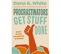 Procrastinators Get Stuff Done How to Go from Overwhelmed to Finished - Dana K. White - Thomas nelson - ebook (ePub) - Livre