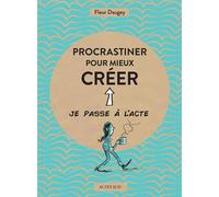 Procrastiner pour mieux créer - Fleur Daugey - Actes sud - broché - Guide
