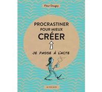 Procrastiner pour mieux créer Fleur Daugey (Auteur)