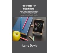 Procreate for Beginners: A Quick Guide for Beginners and Artists to Use Procreate and Apple Pencil on the iPad: Draw, Sketch, Illustrate, Paint, Animate and Create Beautiful Artworks