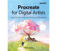 Procreate for Digital Artists Sharpen your digital art skills with over 50 expert-led walkthroughs - Mellisa Aning - Packt Publishing - ebook (ePub) - Livre