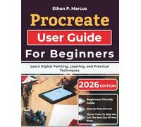 Procreate User Guide For Beginners: Learn Digital Painting, Layering, and Practical Techniques