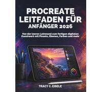 Procreateleitfaden Für Anfänger 2026: Von der leeren Leinwand zum fertigen digitalen Kunstwerk mit Pinseln, Ebenen, Farben und mehr