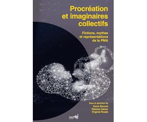 Procréation et imaginaires collectifs: Fictions, mythes et représentations de la PMA