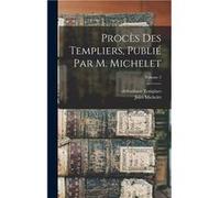 Procs des templiers publi par M. Michelet Volume 2 - Jules Michelet - Creative Media Partners LLC - Livre en Anglais Jules MicheletJules Michelet (Auteur)