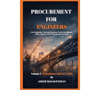 Procurement for Engineers - Foundations and Core skills: Engineering Procurement, Strategic Sourcing, Cost Estimation, and Commercial Risk Management