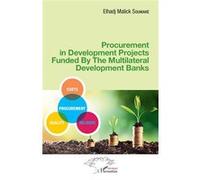 Procurement in Development Projects Funded By the Multilateral Development Banks Elhadj Malick Soumaré (Auteur)