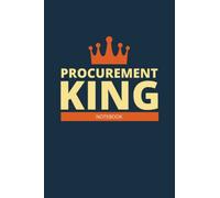Procurement King Notebook: Funny Notebook for Procurement King, Career Journal For Man. Perfect Gift For Him. A Framework For Building Your Career. Notebook Professional, Journal Negotiations.