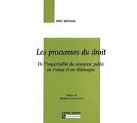 Les Procureurs Du Droit - De L'impartialite Du Ministere Public En France Et En Allemagne
