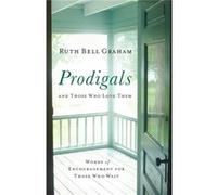 Prodigals and Those Who Love Them Words of Encouragement for Those Who Wait by Gigi Tchividjian Ruth Graham (Auteur)
