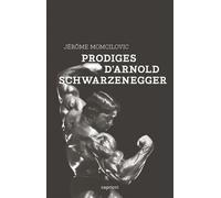 Prodiges d'arnold schwarzenegger - Jérôme Momcilovic - Capricci - broché - Biographie