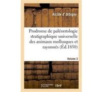 Prodrome de paléontologie stratigraphique universelle des animaux mollusques et rayonnés Alcide D' Orbigny (Auteur)
