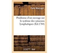 Paolo Mascagni – Prodrome d'un ouvrage sur le système des vaisseaux lymphatiques