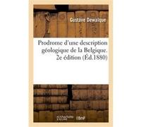 Prodrome d'une description géologique de la Belgique. 2e édition Gustave Dewalque (Auteur)