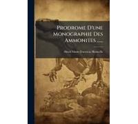 Prodrome D'une Monographie Des Ammonites ......