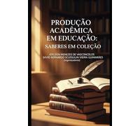 PRODUÇÃO ACADÊMICA EM EDUCAÇÃO: SABERES EM COLETÂNEA