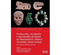 Producción, circulación e intercambio de bienes en Mesoamérica, México Virreinal y áreas vecinas: Otros enfoques y diferentes propuestas