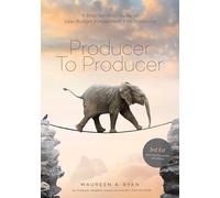 Producer to Producer: A Step by Step Guide to Low Budget Independent Film Producing
