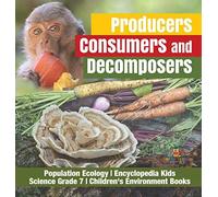 Producers, Consumers And Decomposers Population Ecology Encyclopedia Kids Science Grade 7 Children's Environment Books