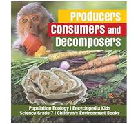 Producers, Consumers And Decomposers Population Ecology Encyclopedia Kids Science Grade 7 Children's Environment Books