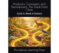 Producers, Consumers, and Decomposers: The Great Food Chain: Cycle 2, Week 4 Science