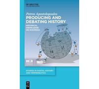 Producing and Debating History: Historical Knowledge on Wikipedia