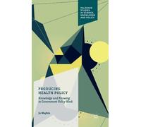 Producing Health Policy: Knowledge And Knowing In Government Policy Work