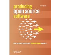 Producing Open Source Software: How to Run a Successful Free Software Project