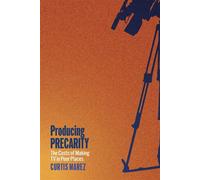 Producing Precarity The Costs of Making TV in Poor Places - Curtis Marez - NYU Press - ebook (ePub) - Livre