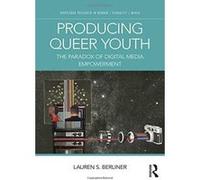 Producing Queer Youth: The Paradox of Digital Media Empowerment (Routledge Research in Gender, Sexuality, and Media) - [Version Originale] Inconnu (Auteur)