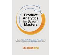 Product Analytics for Scrum Masters: A Guide to A/B Testing, User Funnels, and Measuring the True Impact of Your Work
