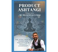 Product Ashtangi: Build Like a Yogi. Lead Like a Creator.