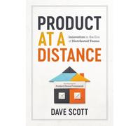 Product at a Distance: Innovation in the Era of Distributed Teams