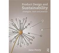 Product Design and Sustainability by Penty & Jane Central Saint Martins & University of the Arts London & UK Penty, Jane (Central Saint Martins, University of the Arts London, UK) (Auteur)