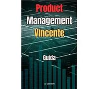 Product Management Vincente Guida pratica al Product Management - A. Luvaren - Amazon Digital Services LLC KDP - Livre en Anglais A. LuvarenA. Luvaren (Auteur)