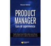 Product Manager. Guía De Supervivencia: Todo Lo Que Hace Falta Saber Para Llevar A La Excelencia La Cadena De Producción - Haines, Steven Haines, Steven (Auteur)