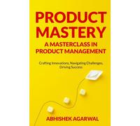 Product Mastery A Masterclass In Product Management