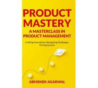 Product Mastery A Masterclass In Product Management
