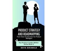 Product Strategy and Roadmapping: From Vision to Execution for Product Managers